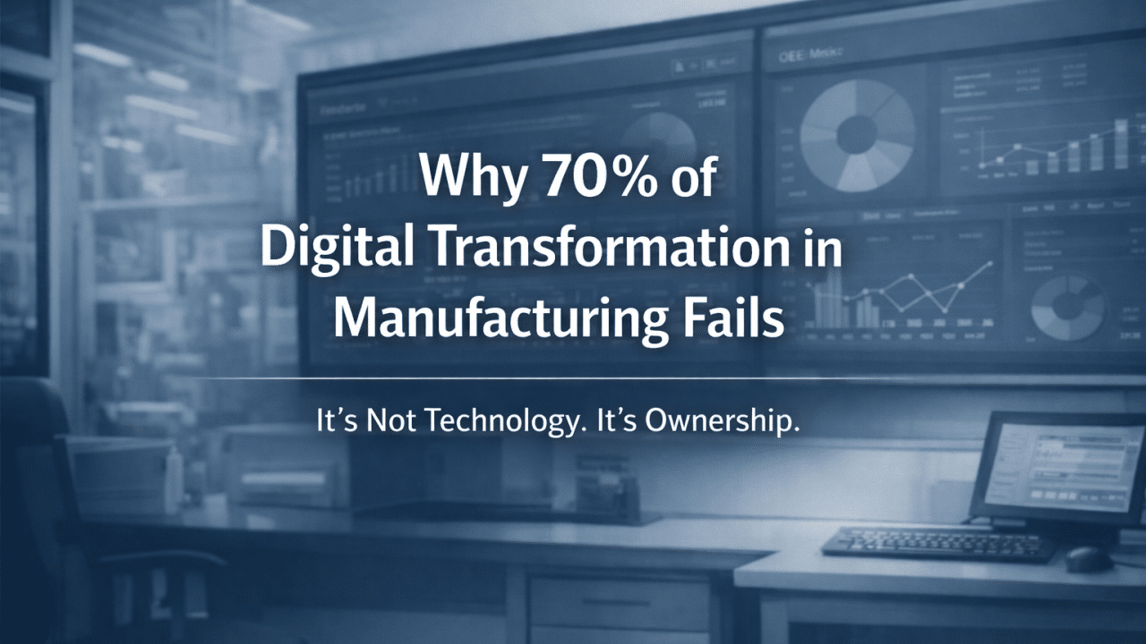 Why Most Digital Transformation Solutions Fail in Manufacturing And Why Operations Must Lead